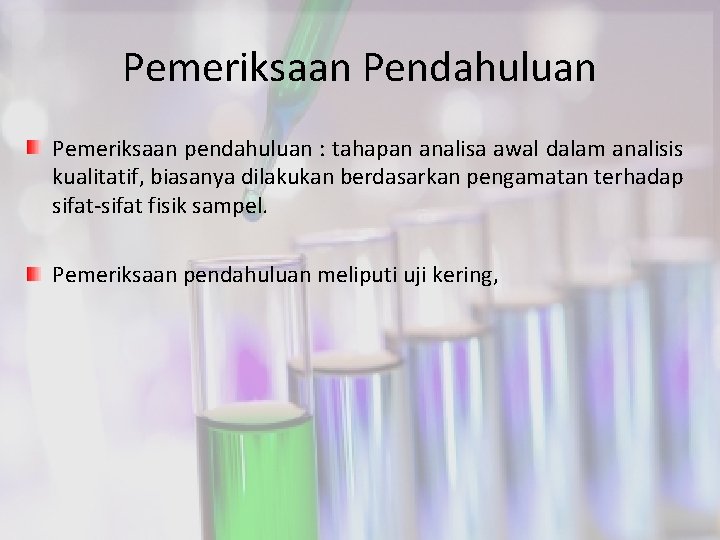 Pemeriksaan Pendahuluan Pemeriksaan pendahuluan : tahapan analisa awal dalam analisis kualitatif, biasanya dilakukan berdasarkan