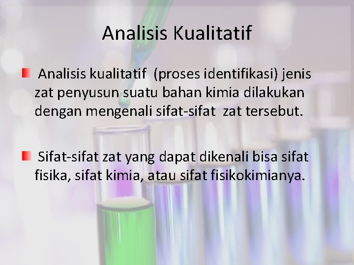 Analisis Kualitatif Analisis kualitatif (proses identifikasi) jenis zat penyusun suatu bahan kimia dilakukan dengan
