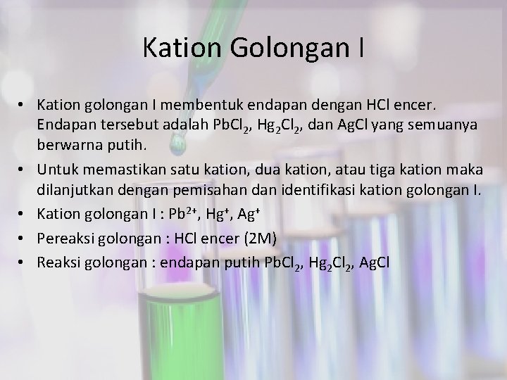 Kation Golongan I • Kation golongan I membentuk endapan dengan HCl encer. Endapan tersebut