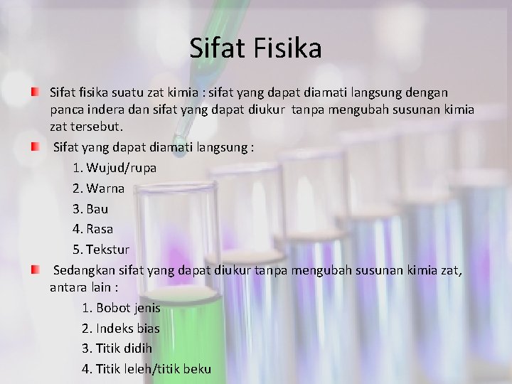 Sifat Fisika Sifat fisika suatu zat kimia : sifat yang dapat diamati langsung dengan