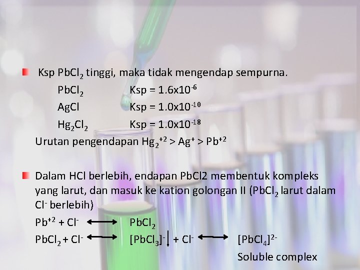 Ksp Pb. Cl 2 tinggi, maka tidak mengendap sempurna. Pb. Cl 2 Ksp =