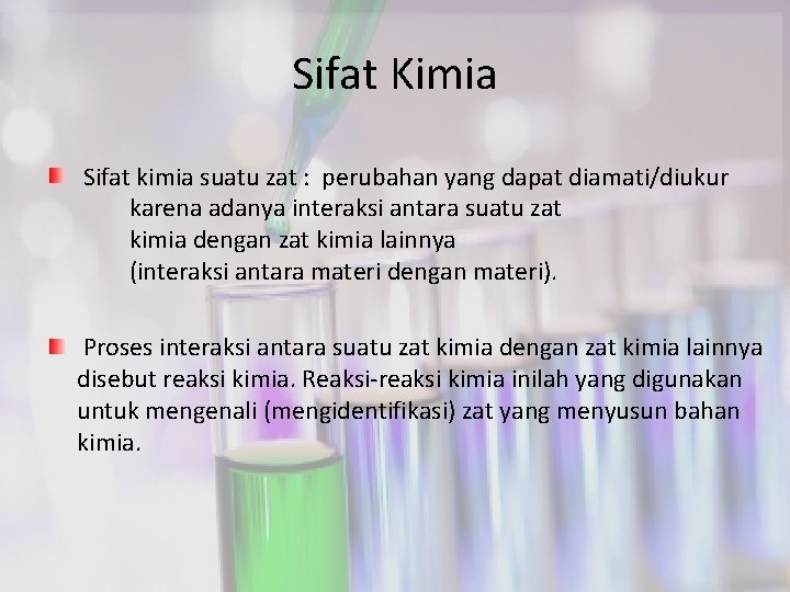 Sifat Kimia Sifat kimia suatu zat : perubahan yang dapat diamati/diukur karena adanya interaksi
