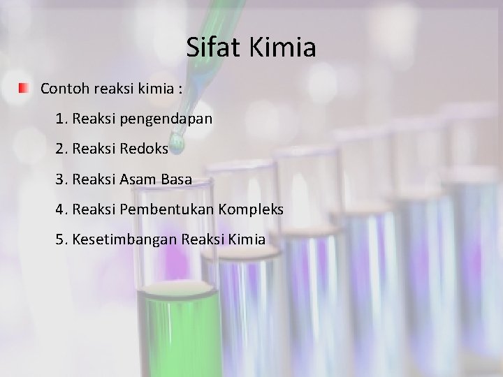 Sifat Kimia Contoh reaksi kimia : 1. Reaksi pengendapan 2. Reaksi Redoks 3. Reaksi