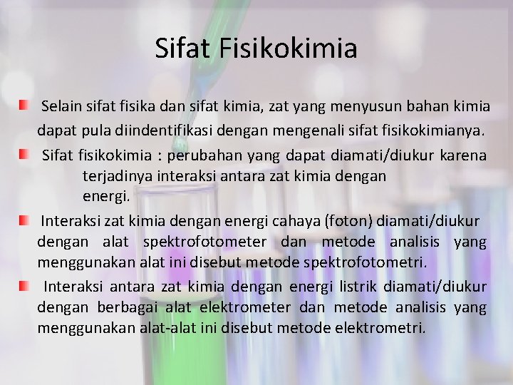 Sifat Fisikokimia Selain sifat fisika dan sifat kimia, zat yang menyusun bahan kimia dapat