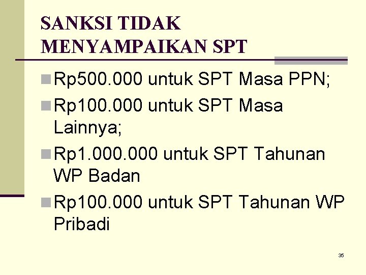 SANKSI TIDAK MENYAMPAIKAN SPT n Rp 500. 000 untuk SPT Masa PPN; n Rp