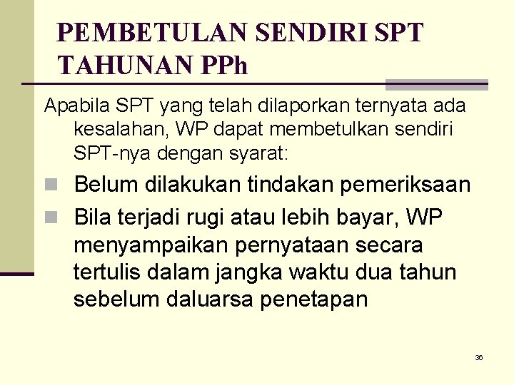 PEMBETULAN SENDIRI SPT TAHUNAN PPh Apabila SPT yang telah dilaporkan ternyata ada kesalahan, WP