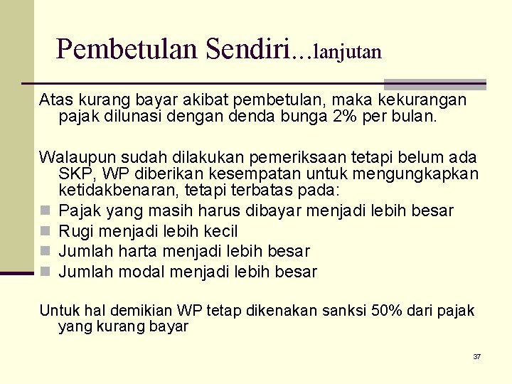 Pembetulan Sendiri. . . lanjutan Atas kurang bayar akibat pembetulan, maka kekurangan pajak dilunasi