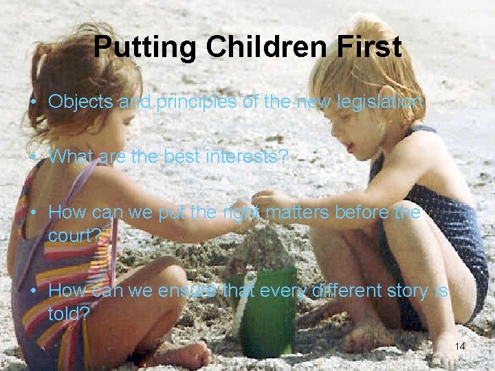 Putting Children First • Objects and principles of the new legislation • What are