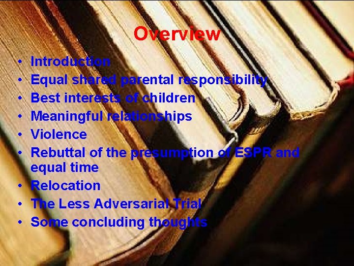 Overview • • • Introduction Equal shared parental responsibility Best interests of children Meaningful