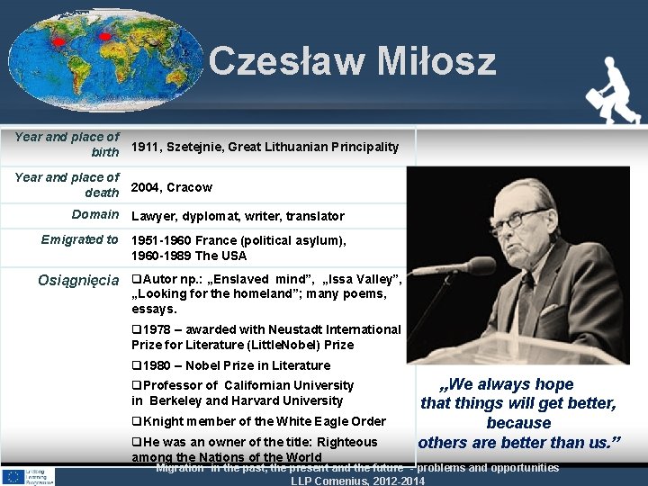 Czesław Miłosz Year and place of birth 1911, Szetejnie, Great Lithuanian Principality Year and