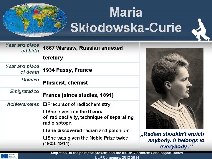 Maria Skłodowska-Curie Year and place 1867 Warsaw, Russian annexed od birth teretory Year and
