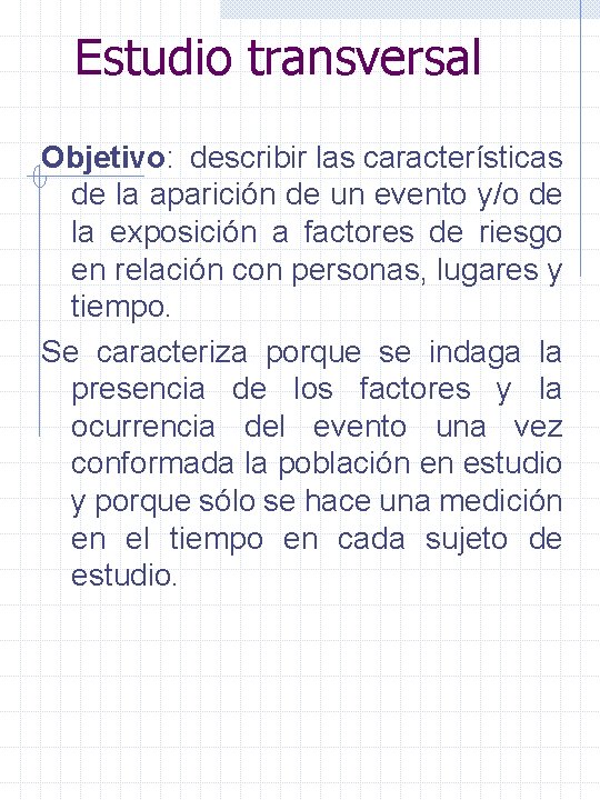 Estudio transversal Objetivo: describir las características de la aparición de un evento y/o de