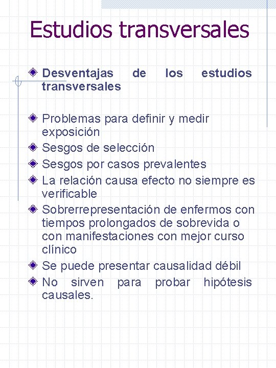 Estudios transversales Desventajas de transversales los estudios Problemas para definir y medir exposición Sesgos