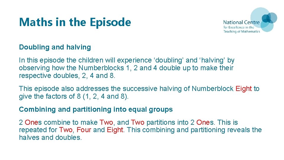Maths in the Episode Doubling and halving In this episode the children will experience