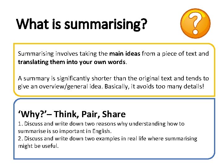 What is summarising? Summarising involves taking the main ideas from a piece of text