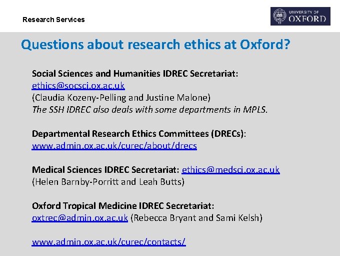 Research Services Questions about research ethics at Oxford? Social Sciences and Humanities IDREC Secretariat: