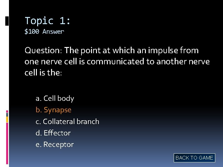 Topic 1: $100 Answer Question: The point at which an impulse from one nerve Topic 1: $100 Answer Question: The point at which an impulse from one nerve