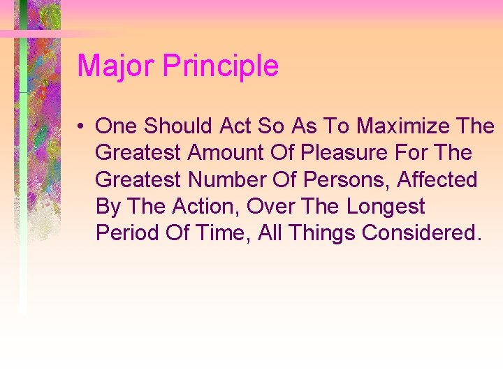 Major Principle • One Should Act So As To Maximize The Greatest Amount Of