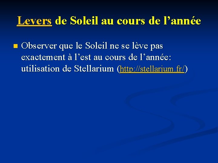 Levers de Soleil au cours de l’année n Observer que le Soleil ne se