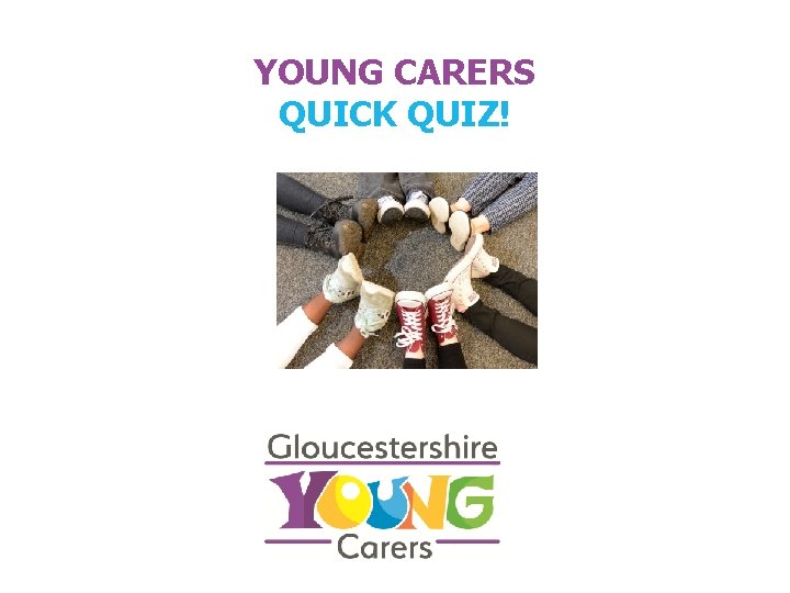 YOUNG CARERS QUICK QUIZ! 