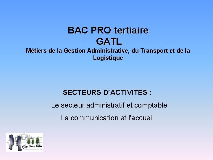 BAC PRO tertiaire GATL Métiers de la Gestion Administrative, du Transport et de la