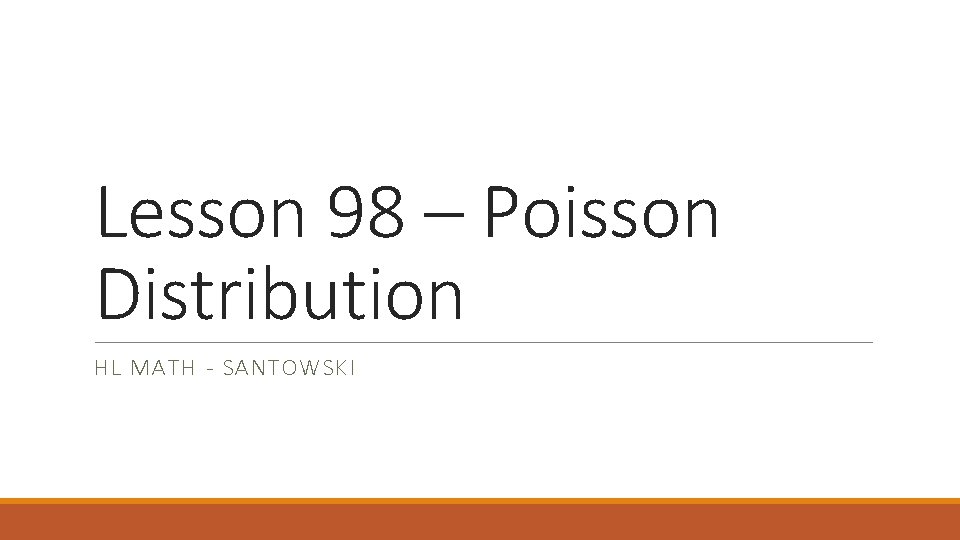 Lesson 98 – Poisson Distribution HL MATH - SANTOWSKI 