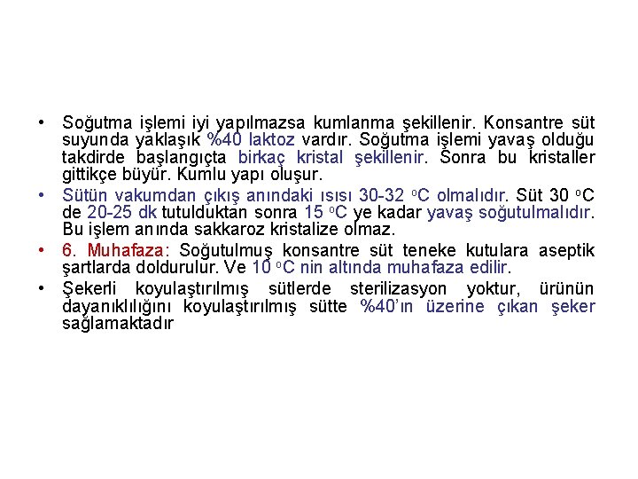  • Soğutma işlemi iyi yapılmazsa kumlanma şekillenir. Konsantre süt suyunda yaklaşık %40 laktoz