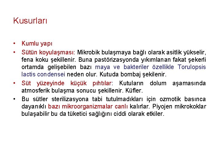 Kusurları • Kumlu yapı • Sütün koyulaşması: Mikrobik bulaşmaya bağlı olarak asitlik yükselir, fena