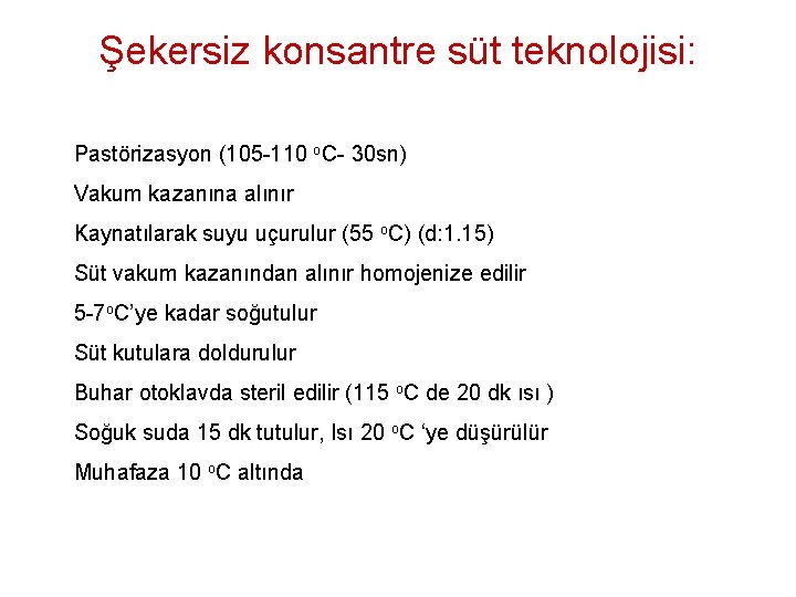 Şekersiz konsantre süt teknolojisi: Pastörizasyon (105 -110 o. C- 30 sn) Vakum kazanına alınır