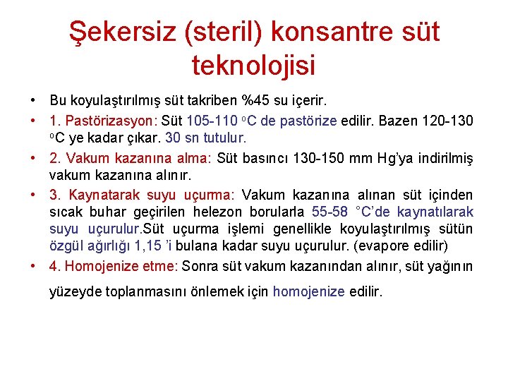 Şekersiz (steril) konsantre süt teknolojisi • Bu koyulaştırılmış süt takriben %45 su içerir. •