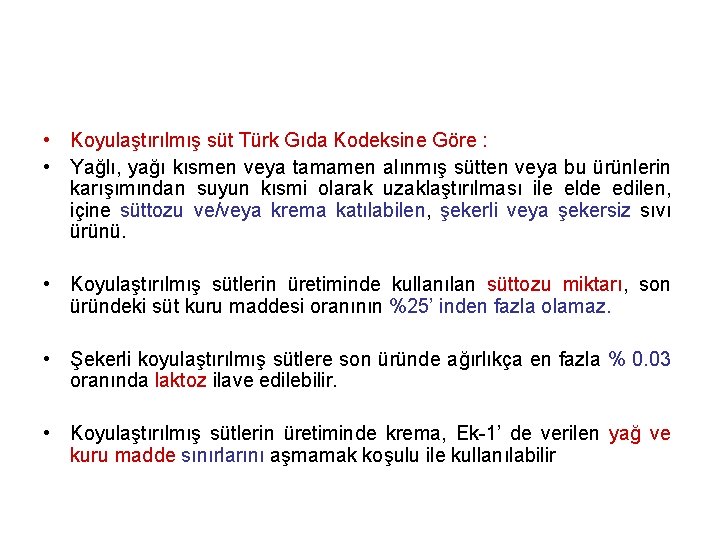  • Koyulaştırılmış süt Türk Gıda Kodeksine Göre : • Yağlı, yağı kısmen veya