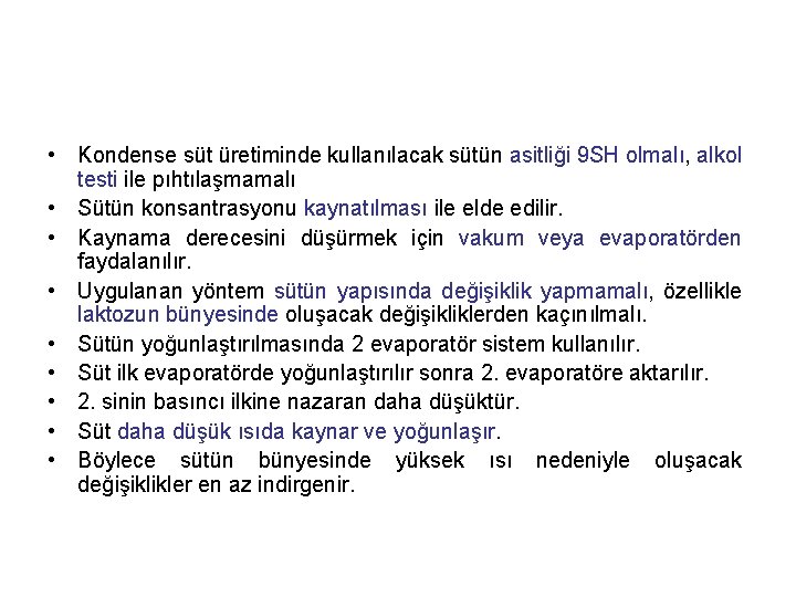  • Kondense süt üretiminde kullanılacak sütün asitliği 9 SH olmalı, alkol testi ile