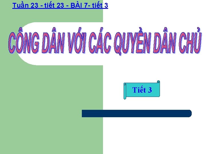 Tuần 23 - tiết 23 - BÀI 7 - tiết 3 Tiết 3 