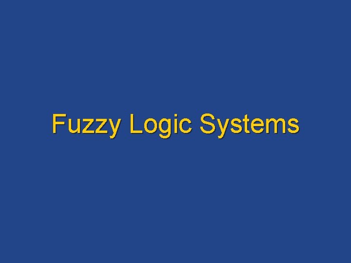 Fuzzy Logic Systems 