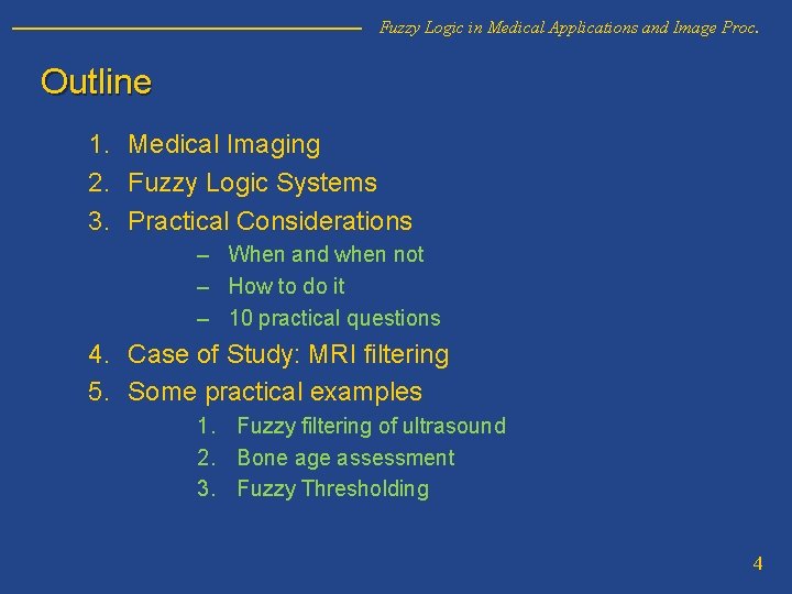 Fuzzy Logic in Medical Applications and Image Proc. Outline 1. Medical Imaging 2. Fuzzy