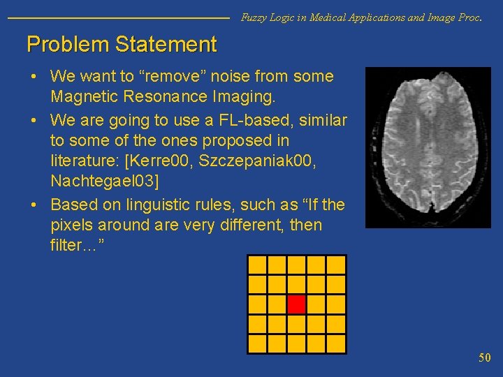 Fuzzy Logic in Medical Applications and Image Proc. Problem Statement • We want to
