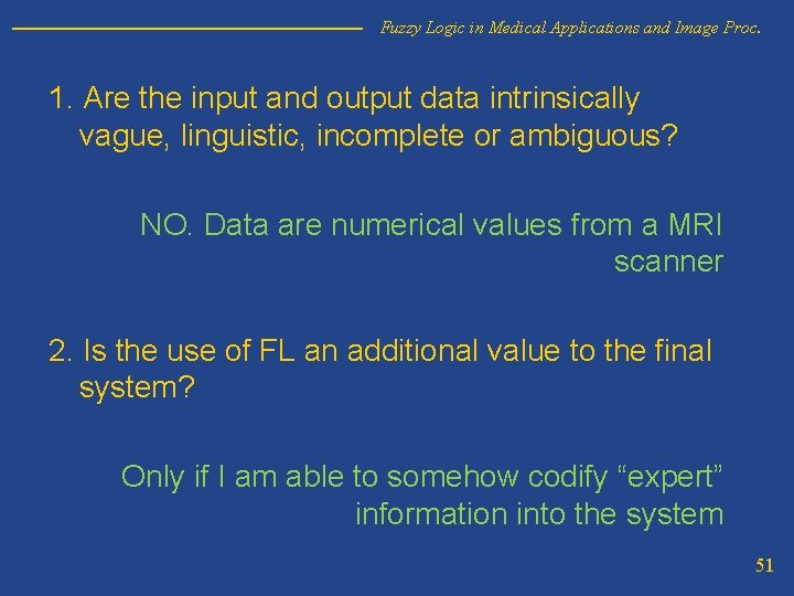 Fuzzy Logic in Medical Applications and Image Proc. 1. Are the input and output