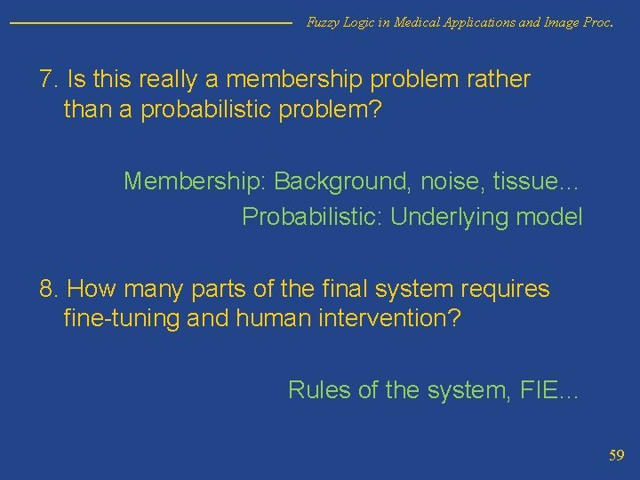 Fuzzy Logic in Medical Applications and Image Proc. 7. Is this really a membership