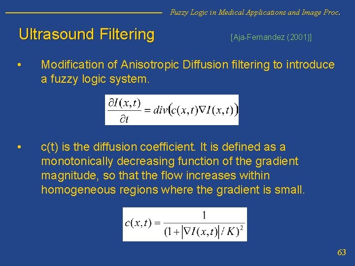 Fuzzy Logic in Medical Applications and Image Proc. Ultrasound Filtering [Aja-Fernandez (2001)] • Modification