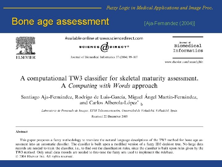 Fuzzy Logic in Medical Applications and Image Proc. Bone age assessment [Aja-Fernandez (2004)] 66