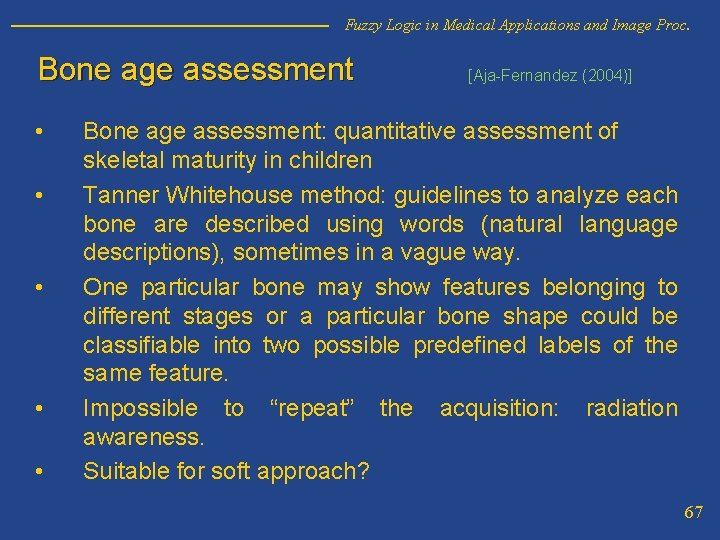 Fuzzy Logic in Medical Applications and Image Proc. Bone age assessment • • •