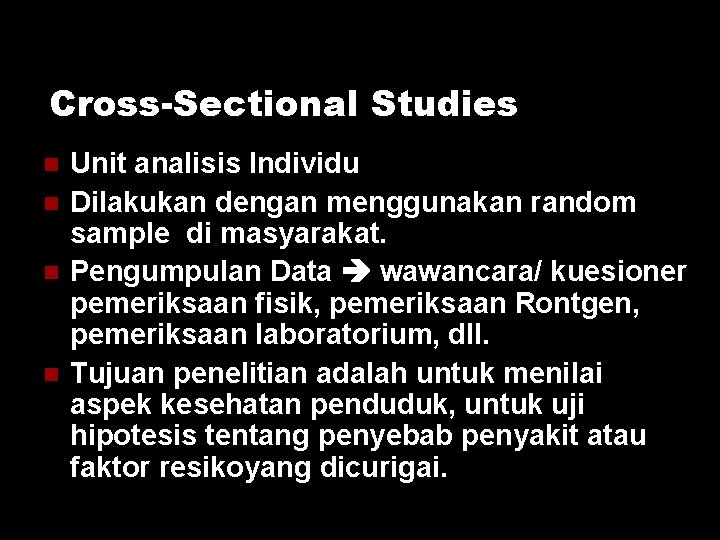 Cross-Sectional Studies Unit analisis Individu Dilakukan dengan menggunakan random sample di masyarakat. Pengumpulan Data Cross-Sectional Studies Unit analisis Individu Dilakukan dengan menggunakan random sample di masyarakat. Pengumpulan Data