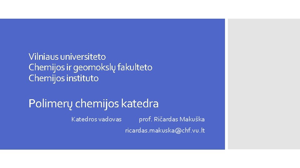 Vilniaus universiteto Chemijos ir geomokslų fakulteto Chemijos instituto Polimerų chemijos katedra Katedros vadovas prof.