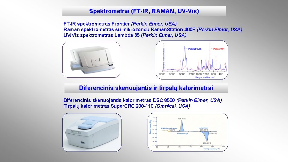 Spektrometrai (FT-IR, RAMAN, UV-Vis) FT-IR spektrometras Frontier (Perkin Elmer, USA) Raman spektrometras su mikrozondu