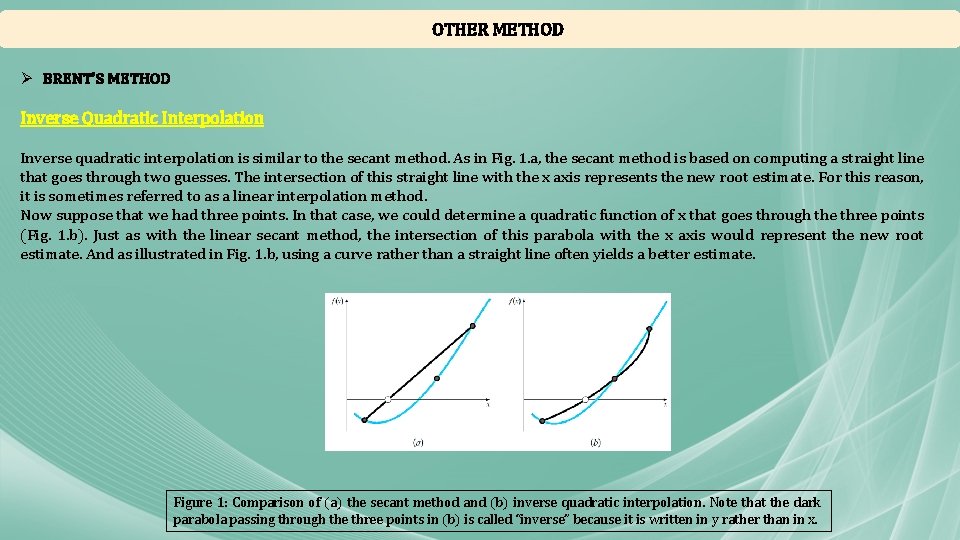 OTHER METHOD Ø BRENT’S METHOD Inverse Quadratic Interpolation Inverse quadratic interpolation is similar to