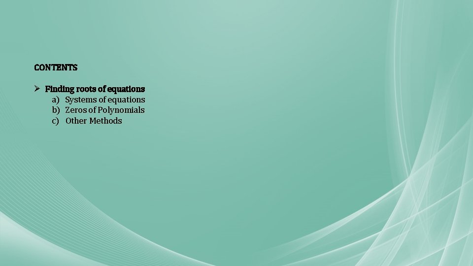 CONTENTS Ø Finding roots of equations a) Systems of equations b) Zeros of Polynomials