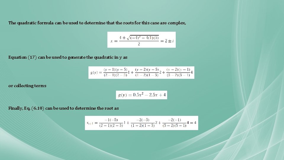 The quadratic formula can be used to determine that the roots for this case