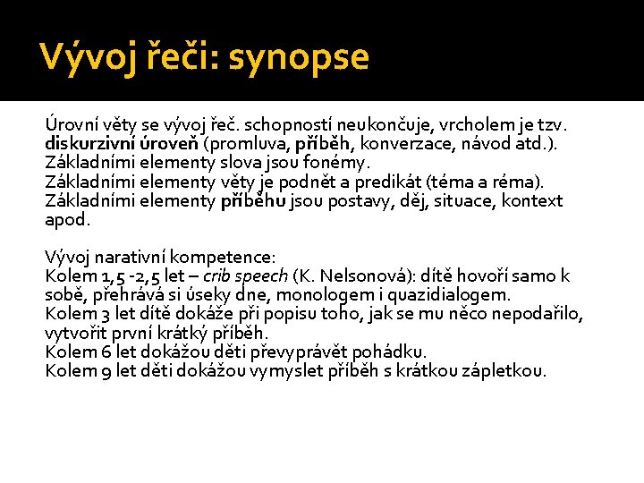 Vývoj řeči: synopse Úrovní věty se vývoj řeč. schopností neukončuje, vrcholem je tzv. diskurzivní