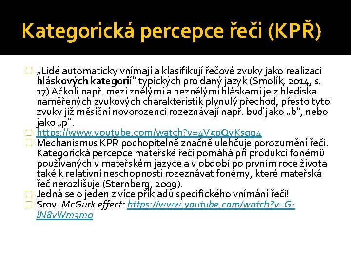 Kategorická percepce řeči (KPŘ) � � � „Lidé automaticky vnímají a klasifikují řečové zvuky