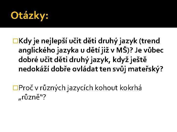 Otázky: �Kdy je nejlepší učit děti druhý jazyk (trend anglického jazyka u dětí již